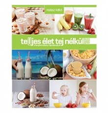 Vegital Teljes élet tej nélkül könyv Fotó-Videó kiegészítők - Egyéb fotó-videó kiegészítő - Könyv - 352836